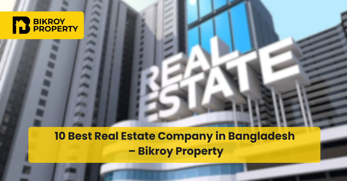 10 Best Real Estate Company in Bangladesh – Bikroy Property