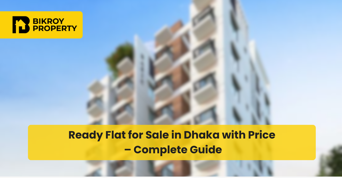 Ready Flat for Sale in Dhaka with Price – Complete Guide