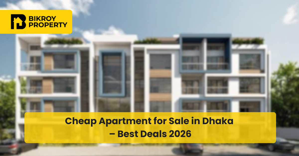 Cheap Apartment for Sale in Dhaka – Best Deals 2026